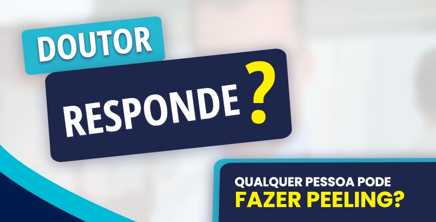 Doutor Responde? Qualquer pessoa pode fazer peeling?